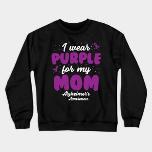 Alzheimers Awareness - I Wear Purple For My Mom Crewneck Sweatshirt